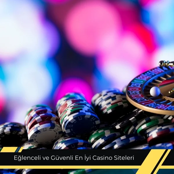 Eğlenceli ve Güvenli En İyi Casino Siteleri